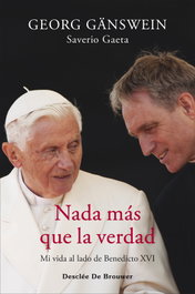 Nada más que la verdad. Mi vida al lado de Benedicto XVI, Georg Gänswein - DESCLEE DE BROUWER
