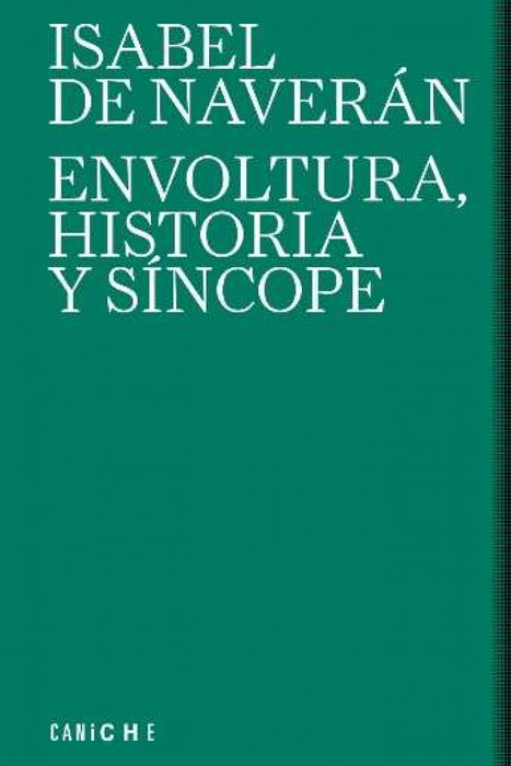 Envoltura, historia y síncope, Isabel de Naverán - CANICHE EDITORIAL