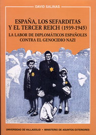 UNIV.VALLADOLID, España, Los Sefarditas Y El Tercer Reich (1939-1945). La Labor De Diplomáticos Españoles Contra El Genocidio - David Salinas Pinto