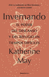 Invernando. El poder del descanso y del refugio en tiempos difíciles, Katherine May - ROCA EDITORIAL