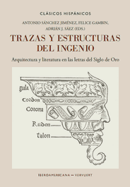 IBEROAMERICANA - VERVUERT, Trazas y estructuras del ingenio: arquitectura y literatura - AA.VV.