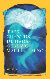 Tres cuentos de hadas, Gustavo Martín Garzo - Siruela