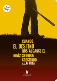 CUANDO EL DESTINO NOS ALCANCE EL MAÍZ SEGUIRÁ CRECIENDO, J.J.M. VEIGA - BANDAAPARTE