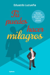 Tú puedes hacer milagros, Eduardo Lurueña - CYDONIA EDICIONES, S.L.