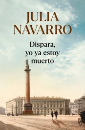 Dispara, yo ya estoy muerto, Julia Navarro - DEBOLSILLO
