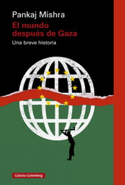 El mundo después de Gaza, Pankaj Mishra - GALAXIA GUTENBERG