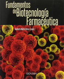 FUNDAMENTOS DE BIOTECNOLOGÍA FARMACÉUTICA, Martín Brieva, Humberto - DEXTRA EDITORIAL