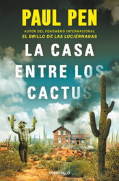 DEBOLSILLO, La casa entre los cactus, Paul Pen - BEST SELLER