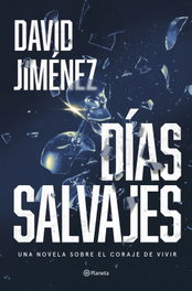Días salvajes, David Jiménez - PLANETA