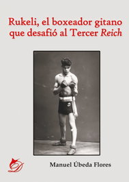 Rukeli, el boxeador gitano que desafió al Tercer Reich, Manuel Úbeda Flores - LACRE