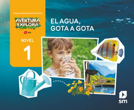 SM, El agua, gota a gota. Nivel 1. Infantil. Aventura Explora - Susana Domínguez
