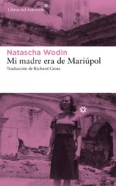 Mi madre era de Mariúpol, Natascha Wodin - Libros del Asteroide