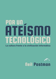 Por un ateísmo tecnológico, Neil Postman - EL SALMON