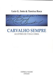 CARVALHO SEMPRE. ALUSTRES DE VIDA E OBRA, LUÍS G.SOTO TAREIXA ROCA - ESPIRAL MAIOR, S.L.
