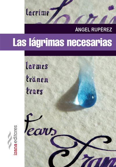 Las lágrimas necesarias, Ángel Ruperez - IZANA EDITORES