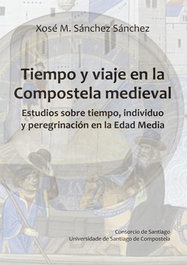 Tiempo y viaje en la Compostela medieval, Xosé Manuel Sánchez Sánchez - USC.UNIV.SANTIAGO COMPOSTELA