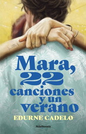 Mara, 22 canciones y un verano, Edurne Cadelo - NDENOVELA