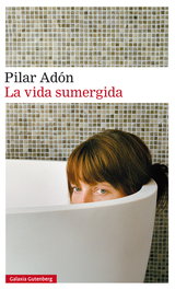 La vida sumergida, Pilar Adón - Galaxia Gutenberg