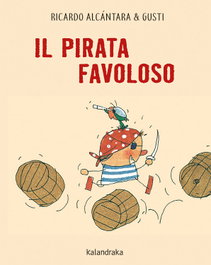 KALANDRAKA, IL PIRATA FAVOLOSO, Ricardo Alcántara - KALANDRAKA