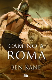 Camino a Roma, Ben Kane - EDICIONES B