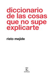 DICCIONARIO DE LAS COSAS QUE NO SUPE EXPLICARTE, Risto Mejide - ESPASA CALPE
