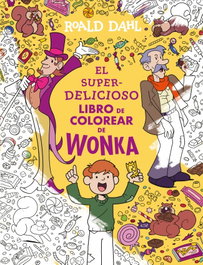 El superdelicioso libro para colorear de Wonka, Roald Dahl - ALFAGUARA