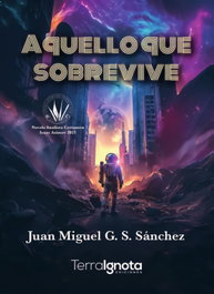 Aquello que sobrevive, Juan Miguel G.S. Sánchez - TERRA IGNOTA