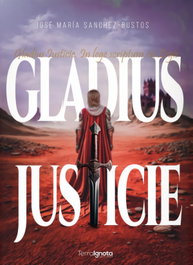 Gladius Iusticie, José María Sanchez-Bustos - TERRA IGNOTA
