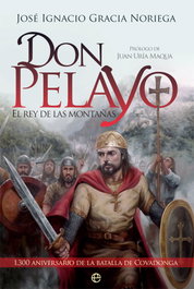 Don Pelayo: El Rey de las Montañas, José Ignacio Gracia Noriega - LA ESFERA DE LOS LIBROS