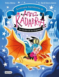 DESTINO INFANTIL, Anna Kadabra. Aventuras legendarias 2. La canción de los dragones - Pedro Mañas y David Sierra