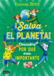 ¡Salva el planeta! Descubre por qué eres importante, Geronimo Stilton - DESTINO INFILANTIL