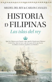 Historia de Filipinas. Las islas del rey, Miguel del Rey - ALMUZARA EDITORIAL