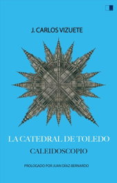 La Catedral de Toledo, J. Carlos Vizuete - Celya Editorial