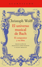 El universo musical de Bach, Christoph Wolff - ACANTILADO EDITORIAL