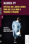 Epístola aos jovens atores para que seja dada a palavra à palavra, Olivier Py - DERIVA EDITORES