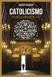 Catolicismo: Un viaje al corazón de la fe, Robert Barron - RIALP