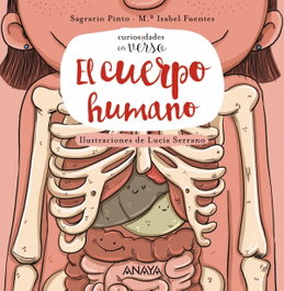 ANAYA, CURIOSIDADES EN VERSO. EL CUERPO HUMANO - Sagrario Pinto, Mª Isabel Fuentes, Lucía Serrano