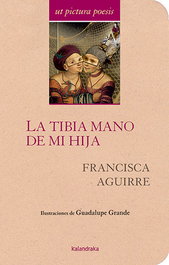 La tibia mano de mi hija, Paca Aguirre - KALANDRAKA