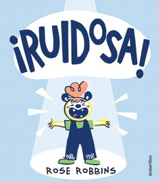 LOQUELEO, ¡Ruidosa! - Rose Robbins