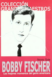LA CASA DE AJEDREZ Colección Grandes Maestros: Bobby Fischer