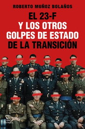 El 23-F y los otros golpes de Estado de la Transición, Roberto Muñoz Bolaños - ESPASA CALPE