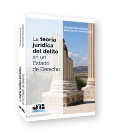 La teoría jurídica del delito en un estado de derecho, Félix María Pedreira González y Beatriz Escudero García-Calderón - BOSCH TEXT