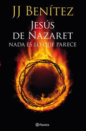 Jesus de Nazaret: nada es lo que parece, J. J. Benítez - PLANETA