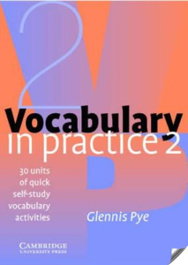 CAMBRIDGE 2. VOCABULARY IN PRACTICE (WITH TESTS), Glennis Pye - CAMBRIDGE