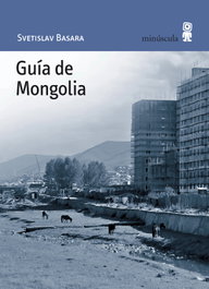 Guía de Mongolia, Svetislav Basara - MINUSCULA EDITORIAL