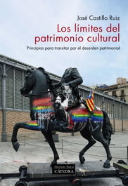 Los límites del patrimonio cultural, José Castillo Ruiz - CATEDRA
