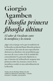 FILOSOFIA PRIMERA FILOSOFÍA ÚLTIMA, Giorgio Agamben - ADRIANA HIDALGO, EDITORIAL