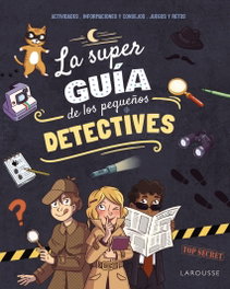 LAROUSSE, La superguía de los pequeños detectives - Aurore Meyer