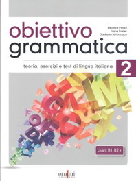 ORNIMI EDITIONS, OBIETTIVO GRAMMATICA 2 B1 B2 - OBIETTIVO GRAMMATICA 2 (B1-B2):TEORIA ESERCIZI E TEST DI