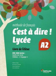 SANTILLANA, C'EST A DIRE LYCEE A2 ELEVE + DVD - VV.AA
